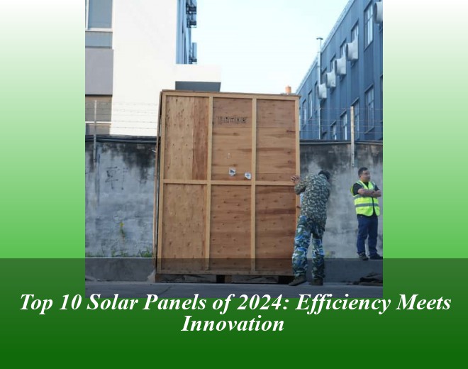 Top 10 Solar Panels of 2024: Efficiency Meets Innovation